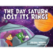 The Day Saturn Lost Its Rings