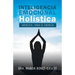 Inteligencia Emocional Holística: Enfócate, Todo Es Energía