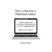 How to Become a Published Author: Step-by-Step Guide to Getting a Publishing Deal For Your Nonfiction Book (Before You Write It)