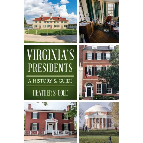 Virginia's Presidents: A History & Guide