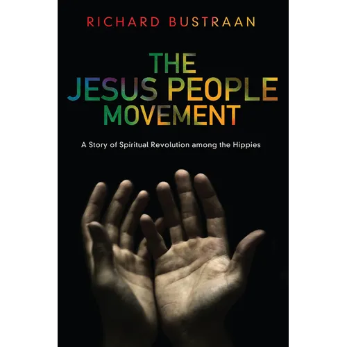 The Jesus People Movement: A Story of Spiritual Revolution Among the Hippies