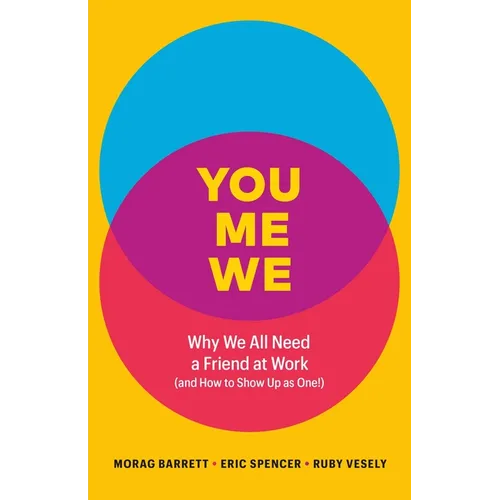 You, Me, We: Why We All Need a Friend at Work (and How to Show Up as One!)