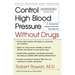 Control High Blood Pressure Without Drugs: A Complete Hypertension Handbook