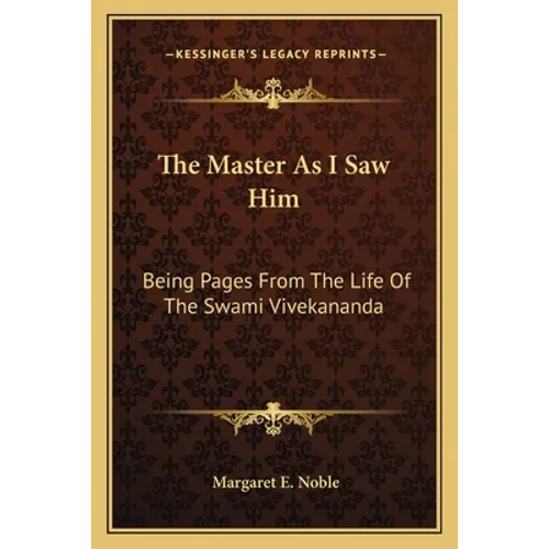 The Master As I Saw Him: Being Pages From The Life Of The Swami Vivekananda