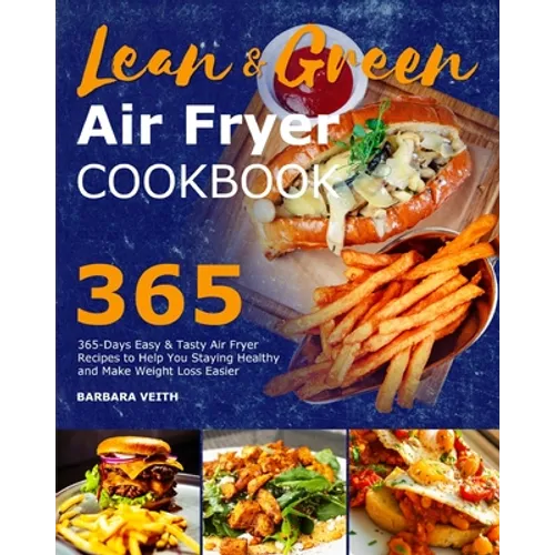 Lean and Green Air Fryer Cookbook 2021: 365-Days Easy & Tasty Air Fryer Recipes to Help You Staying Healthy and Make Weight Loss Easier