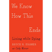 We Know How This Ends: Living While Dying