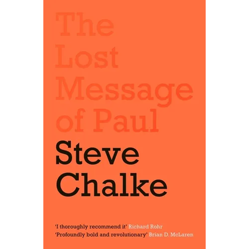 The Lost Message of Paul: Has the Church Misunderstood the Apostle Paul?