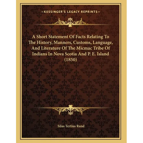 A Short Statement Of Facts Relating To The History, Manners, Customs, Language, And Literature Of The Micmac Tribe Of Indians In Nova Scotia And P. E. - Paperback