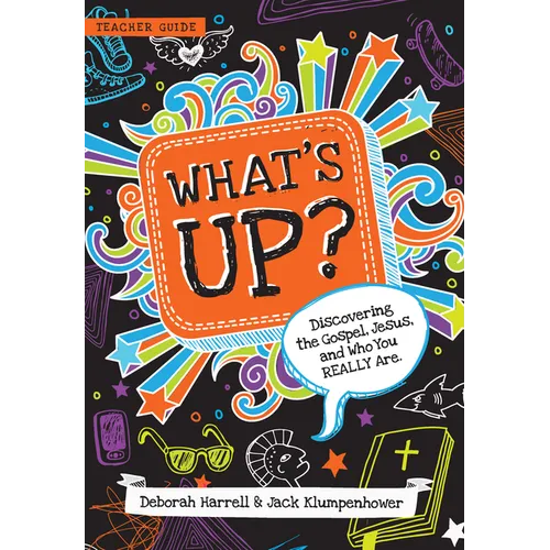 What's Up? Teacher Guide: Discovering the Gospel, Jesus, and Who You Really Are (Teacher Guide)