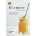 Best Blender Recipe Book: Simple, Versatile Blender Recipes