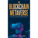 The Blockchain Metaverse: A Beginner's Guide to Virtual Reality, Augmented Reality, Digital Cryptocurrency, NFTs, Gaming, Virtual Real Estate, a