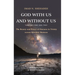 God With Us and Without Us, Volumes One and Two: The Beauty and Power of Oneness in Trinity versus Absolute Oneness