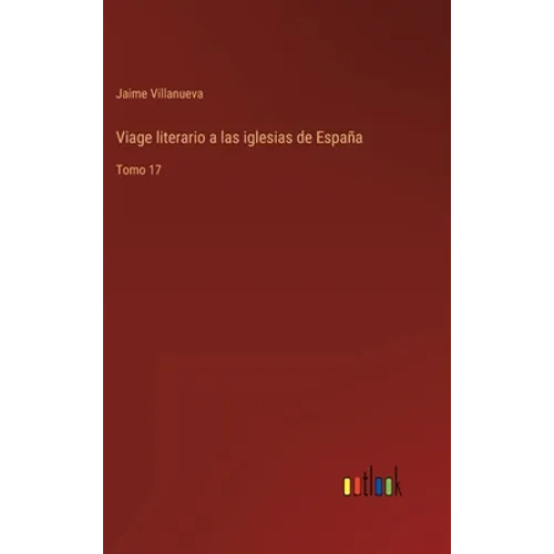 Viage literario a las iglesias de España: Tomo 17