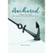 Anchored: A Bible Study for Miscarriage, Stillbirth, & Infant Loss