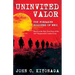 Uninvited Valor--The Forsaken Soldiers of WWII: Based on the Epic True Story of the 442nd Regimental Combat Team