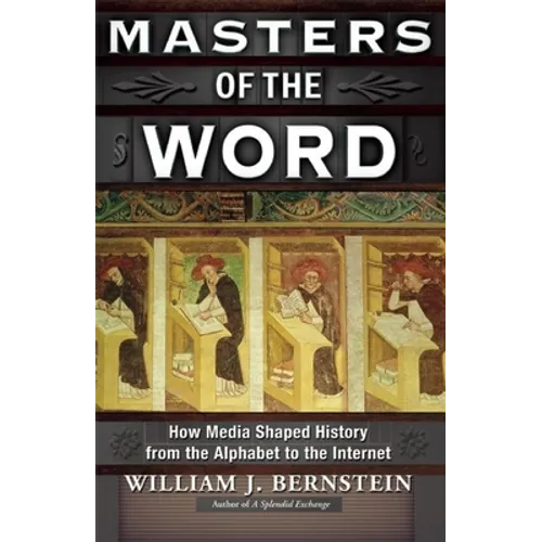 Masters of the Word: How Media Shaped History from the Alphabet to the Internet