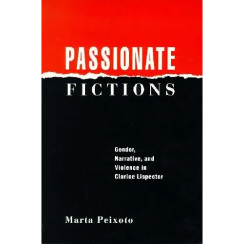 Passionate Fictions: Gender, Narrative, and Violence in Clarice Lispector