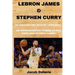 Lebron James & Stephen Curry: An Ongoing NBA Rivalry (2009-2024) - An unprecedented Pairing at the Paris 2024 Olympic Games