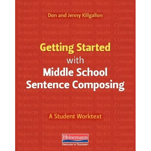 Getting Started with Middle School Sentence Composing: A Student Worktext