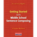 Getting Started with Middle School Sentence Composing: A Student Worktext