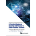 Practical Guide on Security and Privacy in Cyber-Physical Systems, A: Foundations, Applications and Limitations