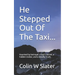 He Stepped Out Of The Taxi...: Haunted by betrayal: a spy's secret, a hidden traitor, and a deadly truth.