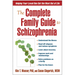 The Complete Family Guide to Schizophrenia: Helping Your Loved One Get the Most Out of Life