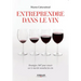 Entreprendre dans le vin: Stratégies 360° pour résussir sur le marché mondial du vin