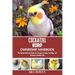 Cockatiel Bird Ownership Handbook: The Comprehensive Guide on Caring, Training, Feeding, and Raising a Healthy Pet