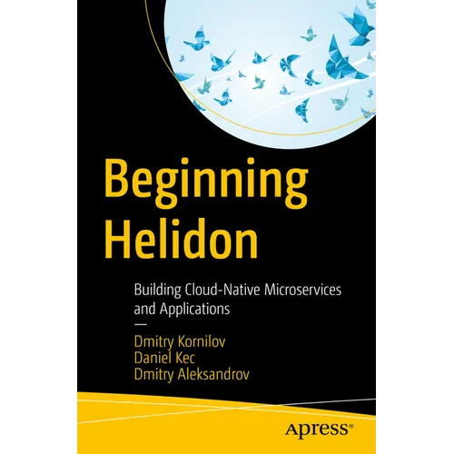 Beginning Helidon: Building Cloud-Native Microservices and Applications