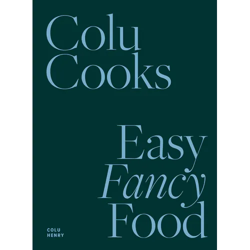 Colu Cooks: Easy Fancy Food