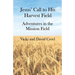 Jesus' Call To His Harvest Field - Adventures in the Mission Field