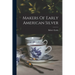 Makers Of Early American Silver