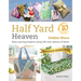 Half Yard Heaven - 10 Year Anniversary Edition: Easy Sewing Projects Using Leftover Pieces of Fabric