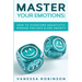 Master Your Emotions: How to Overcome Negativity, Manage Feelings & End Anxiety