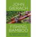 Fishing Bamboo: An Angler's Passion for the Traditional Fly Rod