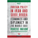 Foreign Policy in Iran and Saudi Arabia: Economics and Diplomacy in the Middle East