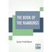 The Book Of The Hamburgs: A Brief Treatise Upon The Mating, Rearing And Management Of The Different Varieties Of Hamburgs.