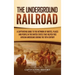 The Underground Railroad: A Captivating Guide to the Network of Routes, Places, and People in the United States That Helped Free African Americans dur