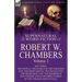 The Collected Supernatural and Weird Fiction of Robert W. Chambers: Volume 2-Including Two Novels 'The Search of the Unknown' and 'The Green Mouse, '