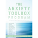 The Anxiety Toolbox Program: The Comprehensive, Integrative Approach to Overcoming Anxious Emotions
