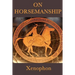 On Horsemanship: A Classical Guide to the Care and Training of Horses