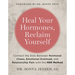 Heal Your Hormones, Reclaim Yourself: Connect the Dots Between Hormonal Chaos, Emotional Overload, and Relationship Pain with the Her Method