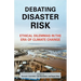 Debating Disaster Risk: Ethical Dilemmas in the Era of Climate Change
