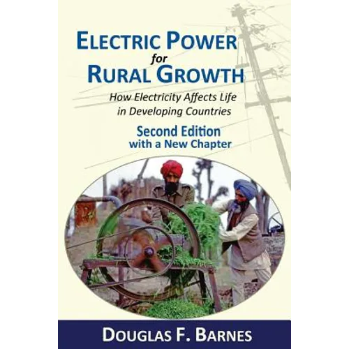 Electric Power for Rural Growth: How Electricity Affects Rural Life in Developing Countries