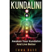 Kundalini: Awaken Your Kundalini And Live Better