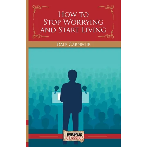How To Stop Worrying and Start Living