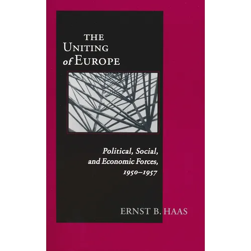 The Uniting of Europe: Political, Social, and Economic Forces, 1950-1957