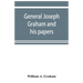 General Joseph Graham and his papers on North Carolina Revolutionary history; with appendix: an epitome of North Carolina's military services in the R