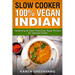 Slow Cooker: 100% Vegan Indian - Tantalizing and Super Nutritious Vegan Recipes for Optimal Health